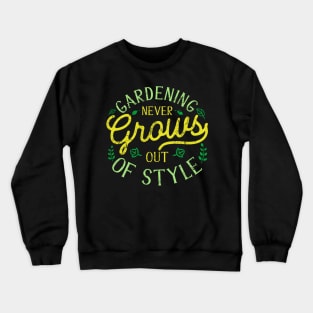 Gardening Never Grows Out Of Style Crewneck Sweatshirt